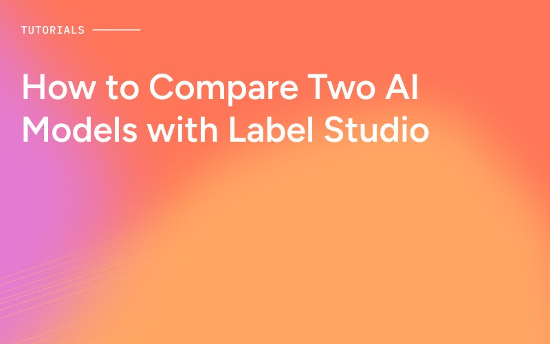How to Compare Two AI Models with Label Studio